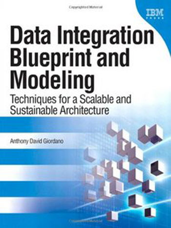 Data Integration Blueprint and Modeling - Techniques for a Scalable and Sustainable Architecture