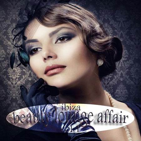 VA - Ibiza Beauty Lounge Affair, Vol. 1 [Most Wanted Downbeat & Sunset Chillers] [2012]