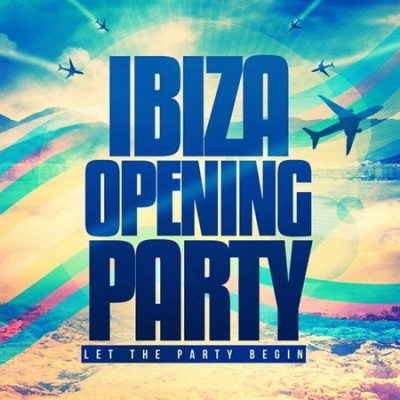 Ibiza Opening Party: Let The Party Begin (2012)