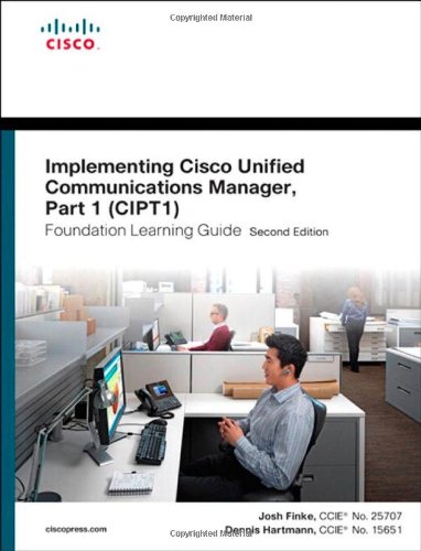 Implementing Cisco Unified Communications Manager, Part 1 (cipt1) Foundation Learning Guide: (ccnp Voice Cipt1 642-447) By Joshua Samuel Finke, Dennis Samuel Hartmann