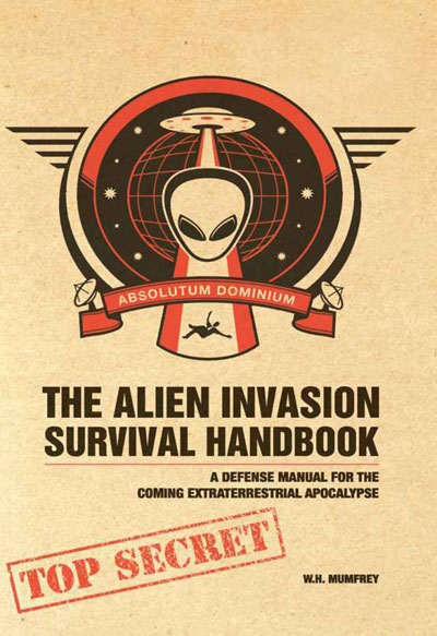 The Alien Invasion Survival Handbook - A Defense Manual for the Coming Extraterrestrial Apocalypse