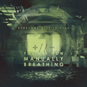 Everyone Dies In Utah - You Are Now Manually Breathing (Single) (2012)