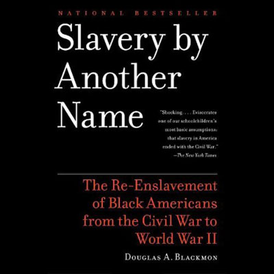 Slavery by Another Name: The Re - Enslavement of Black Americans from the Civil War to World War II (Audiobook)
