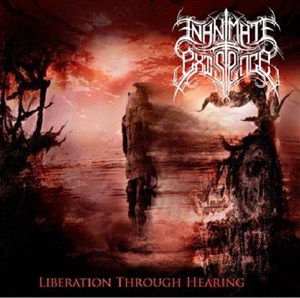 Inanimate Existence - Liberation Through Hearing (2012)