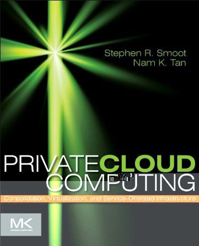Private Cloud Computing - Consolidation, Virtualization, and Service-Oriented Infrastructure