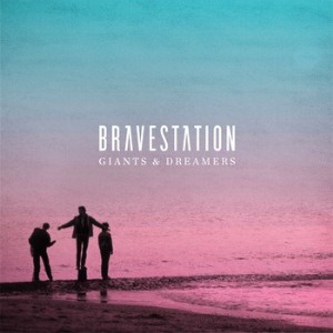 Bravestation - Giants & Dreamers (2012)