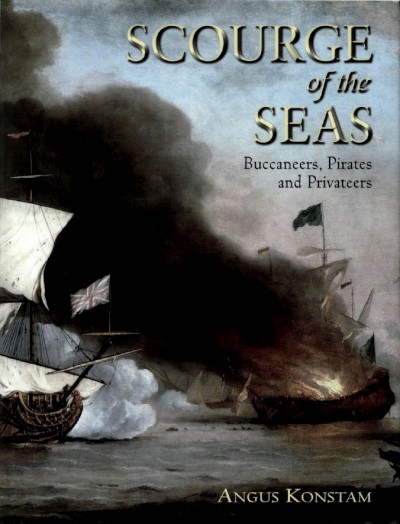 Scourge of the Seas - Buccaneers, Pirates & Privateers (Osprey General Military)