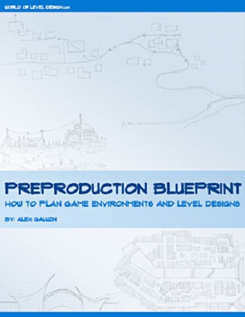 Level Design - Preproduction Blueprint: How to Plan Your Level Designs and Game Environments Workshop