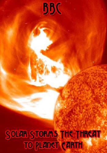 BBC: Солнечные бури: угроза планете Земля? / BBC: Solar Storms The Threat to Planet Earth (2012) DVB