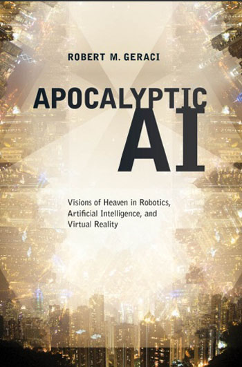 Apocalyptic AI - Visions of Heaven in Robotics, Artificial Intelligence, and Virtual Reality