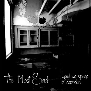 The Most Sad - ... And We Spoke of Disorder (EP) [2012]