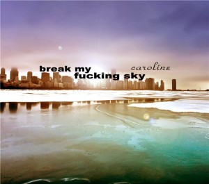 Break My Fucking Sky - Caroline (Single) (2012)