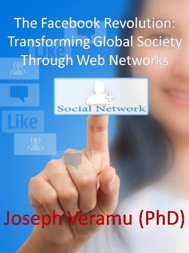 The Facebook Revolution - Transforming Global Society Through Web Networks