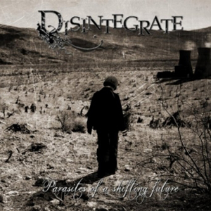 Disintegrate - Parasites Of A Shifting Future (2012)