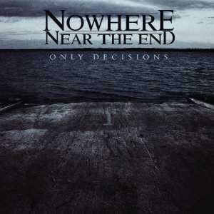 Nowhere Near The End - Only Decisions (EP) (2012)