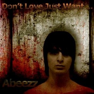 Abeezz - Don't Love Just Want (2011)
