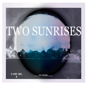 Two Sunrises - In a word, endure.(2012)