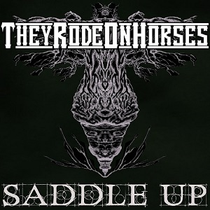 They Rode On Horses - Saddle Up [EP] (2012)