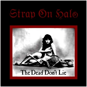 Strap On Halo - The Dead Don’t Lie (2011)
