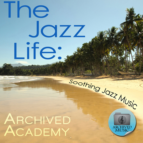 Cover Album of Archived Academy - The Jazz Life - Soothing Jazz Music (2012)