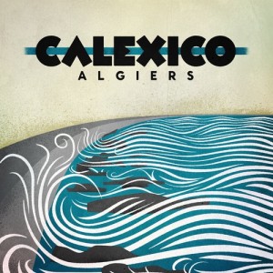 Calexico – Algiers (2012)