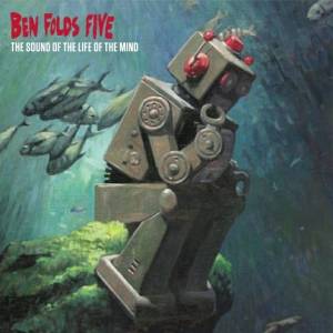 Ben Folds Five - The Sound of the Life of the Mind (2012)