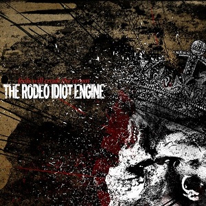The Rodeo Idiot Engine - Fools Will Crush The Crown (2011)