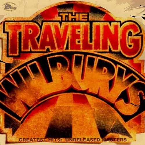 The Traveling Wilburys - Greatest Hits: Unreleased Masters (2012)