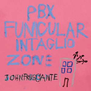 John Frusciante – PBX Funicular Intaglio Zone [Japanese Edition] (2012)