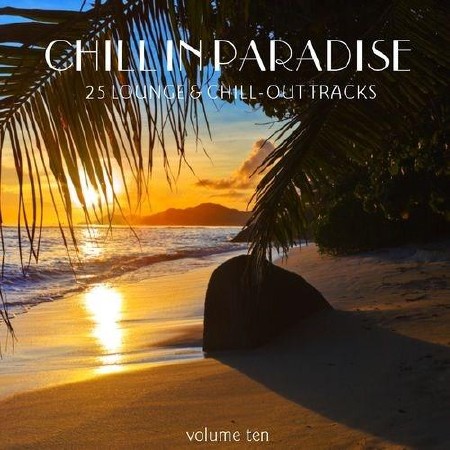 Chill In Paradise Vol.10: 25 Lounge & Chill-Out Tracks (2012)