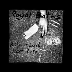 Royal Baths - Better Luck Next Life (2012)
