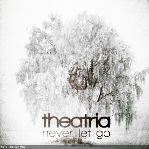 Theatria - Never Let Go [EP] (2012)