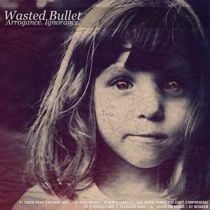 Wasted Bullet - Arrogance. Ignorance. (EP) (2012)